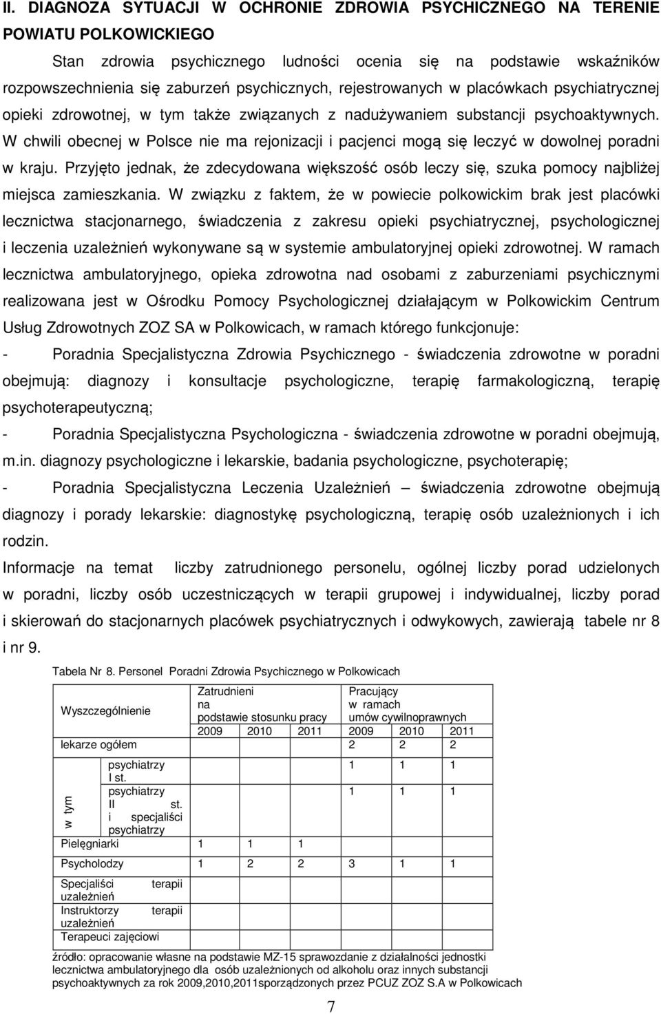 W chwili obecnej w Polsce nie ma rejonizacji i pacjenci mogą się leczyć w dowolnej poradni w kraju.