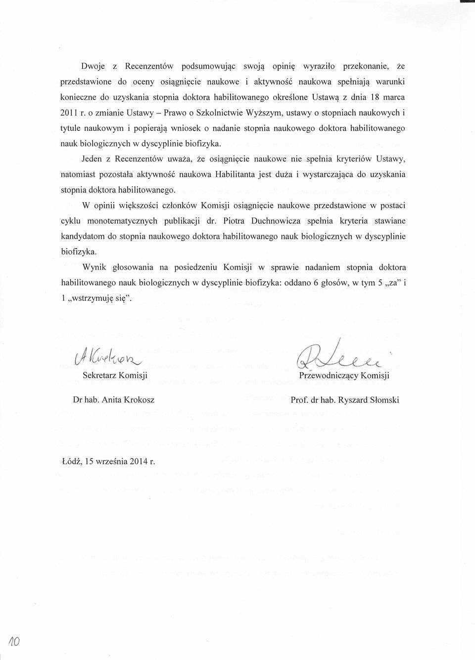 0 zmianie Ustawy - Prawo 0 Szkolnictwie Wyzszym, ustawy 0 stopniach naukowych i tytule naukowym i popieraja wniosek 0 nadanie stopnia naukowego doktora habilitowanego nauk biologicznych w dyscyplinie