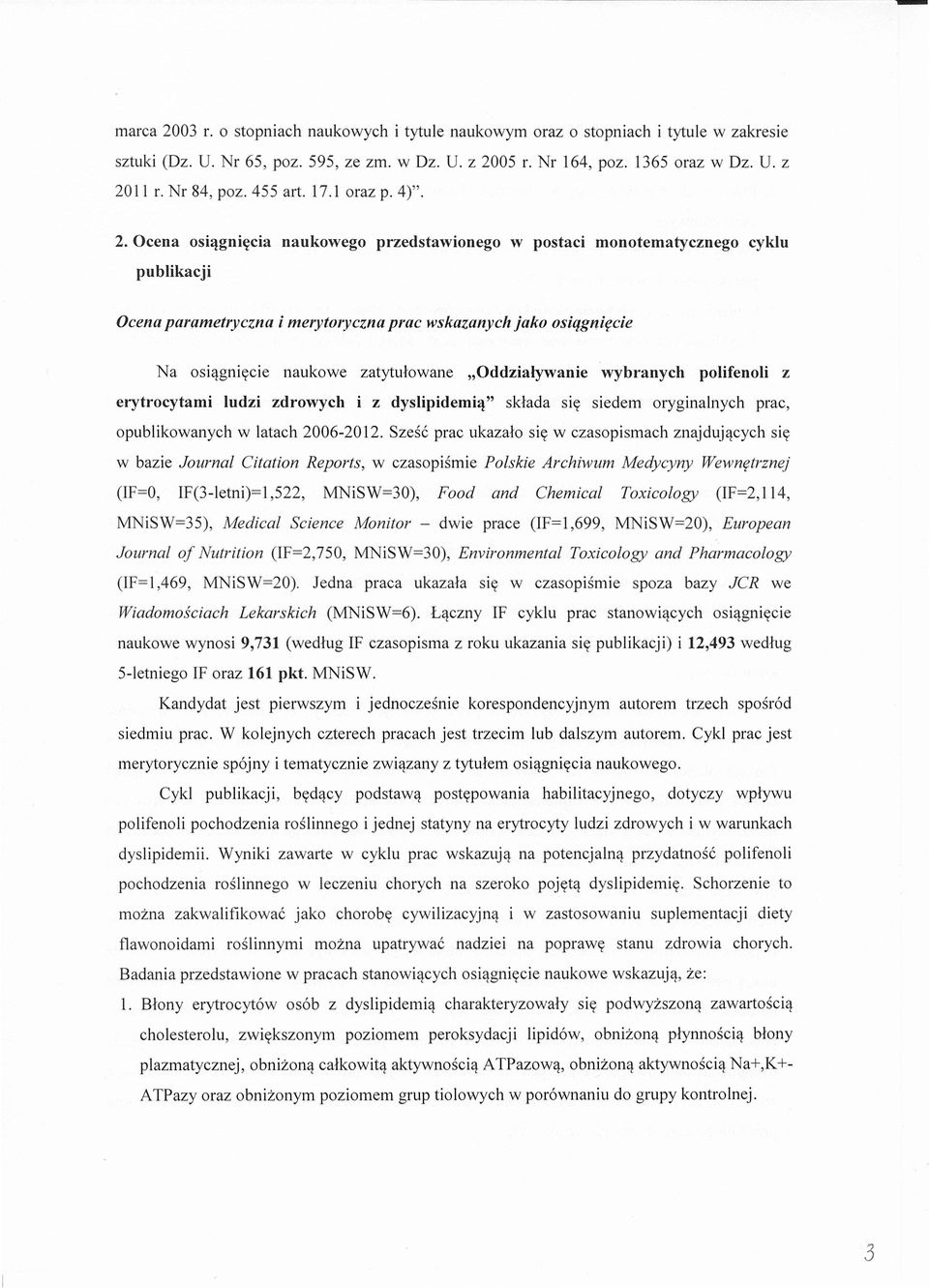 Ocena osiagniecia naukowego przedstawionego w postaci monotematycznego cyklu publikacji Ocena parametryczna i merytoryczna prac wskazanych jako osiqgniecie Na osiagniecie naukowe zatytulowane
