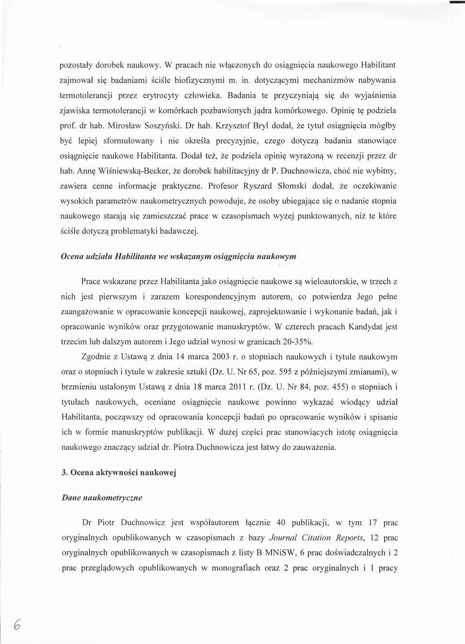 Opinie te podziela prof. dr hab. Miroslaw Soszynski. Dr hab.