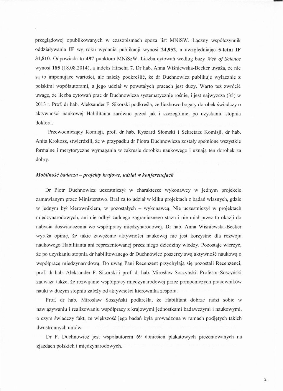 to imponujace wartosci, ale nalezy podkreslic, ze dr Duchnowicz publikuje wylacznie z polskimi wspolautorami, a jego udzial w powstalych pracach jest duzy.