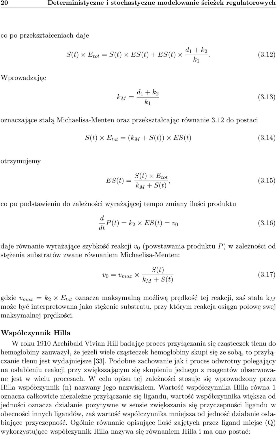 15) co po postawieniu o zależności wyrażającej tempo zmiany ilości prouktu t P (t) = k 2 ES(t) = v 0 (3.