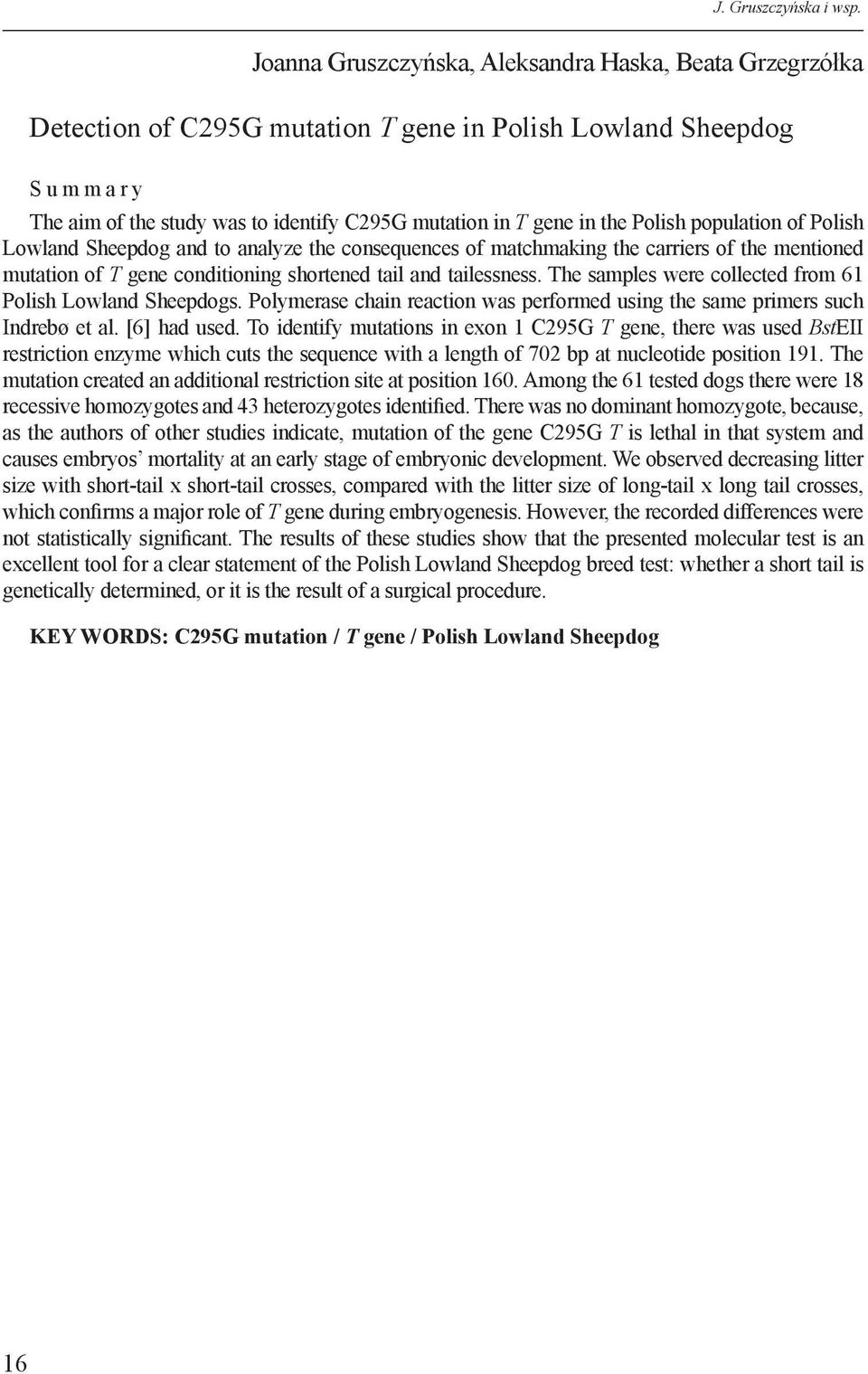 the Polish population of Polish Lowland Sheepdog and to analyze the consequences of matchmaking the carriers of the mentioned mutation of T gene conditioning shortened tail and tailessness.