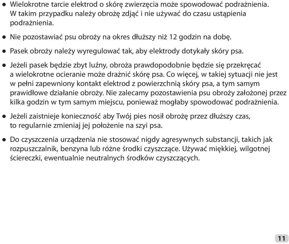 Jeżeli pasek będzie zbyt luźny, obroża prawdopodobnie będzie się przekręcać a wielokrotne ocieranie może drażnić skórę psa.