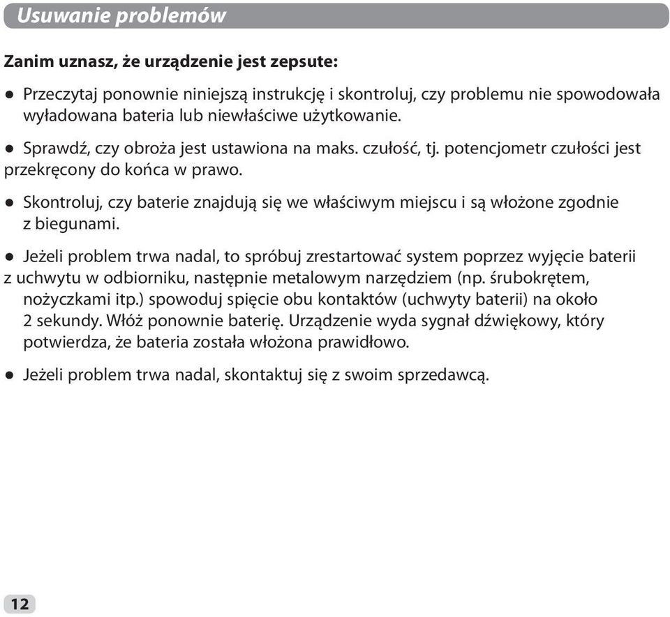 Skontroluj, czy baterie znajdują się we właściwym miejscu i są włożone zgodnie z biegunami.