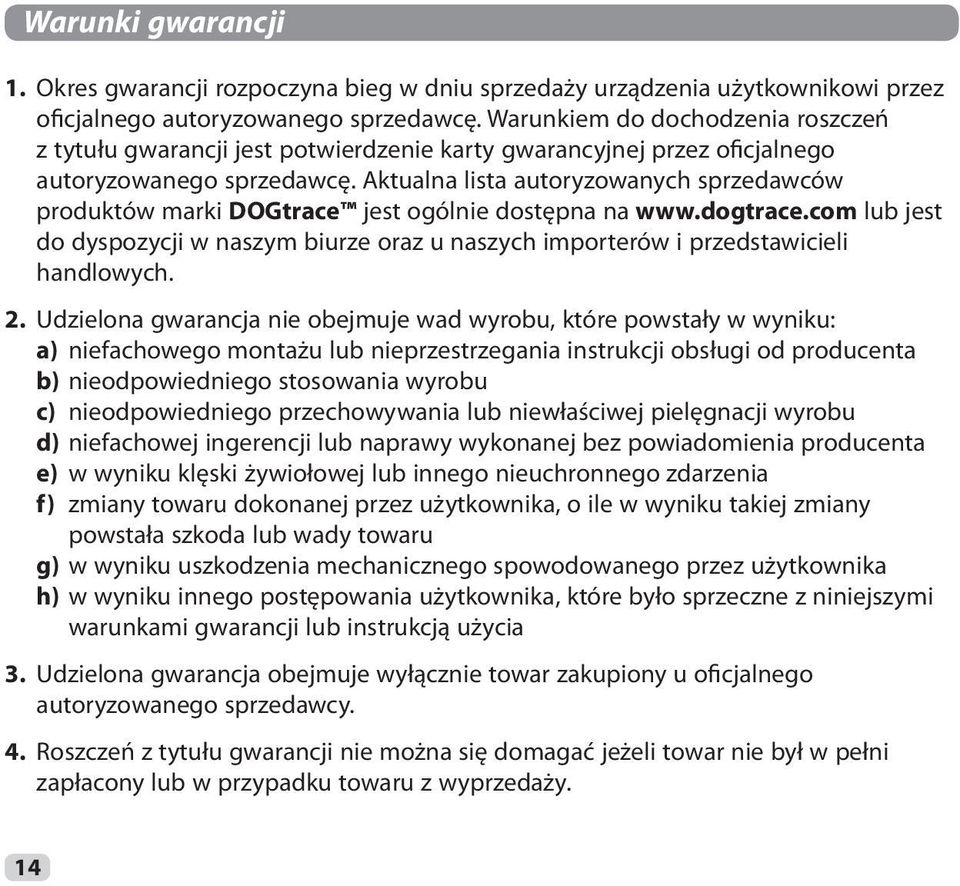 Aktualna lista autoryzowanych sprzedawców produktów marki DOGtrace jest ogólnie dostępna na www.dogtrace.