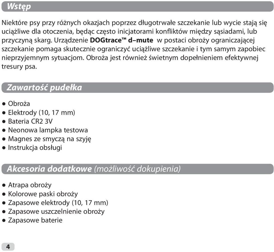 Urządzenie DOGtrace d mute w postaci obroży ograniczającej szczekanie pomaga skutecznie ograniczyć uciążliwe szczekanie i tym samym zapobiec nieprzyjemnym sytuacjom.