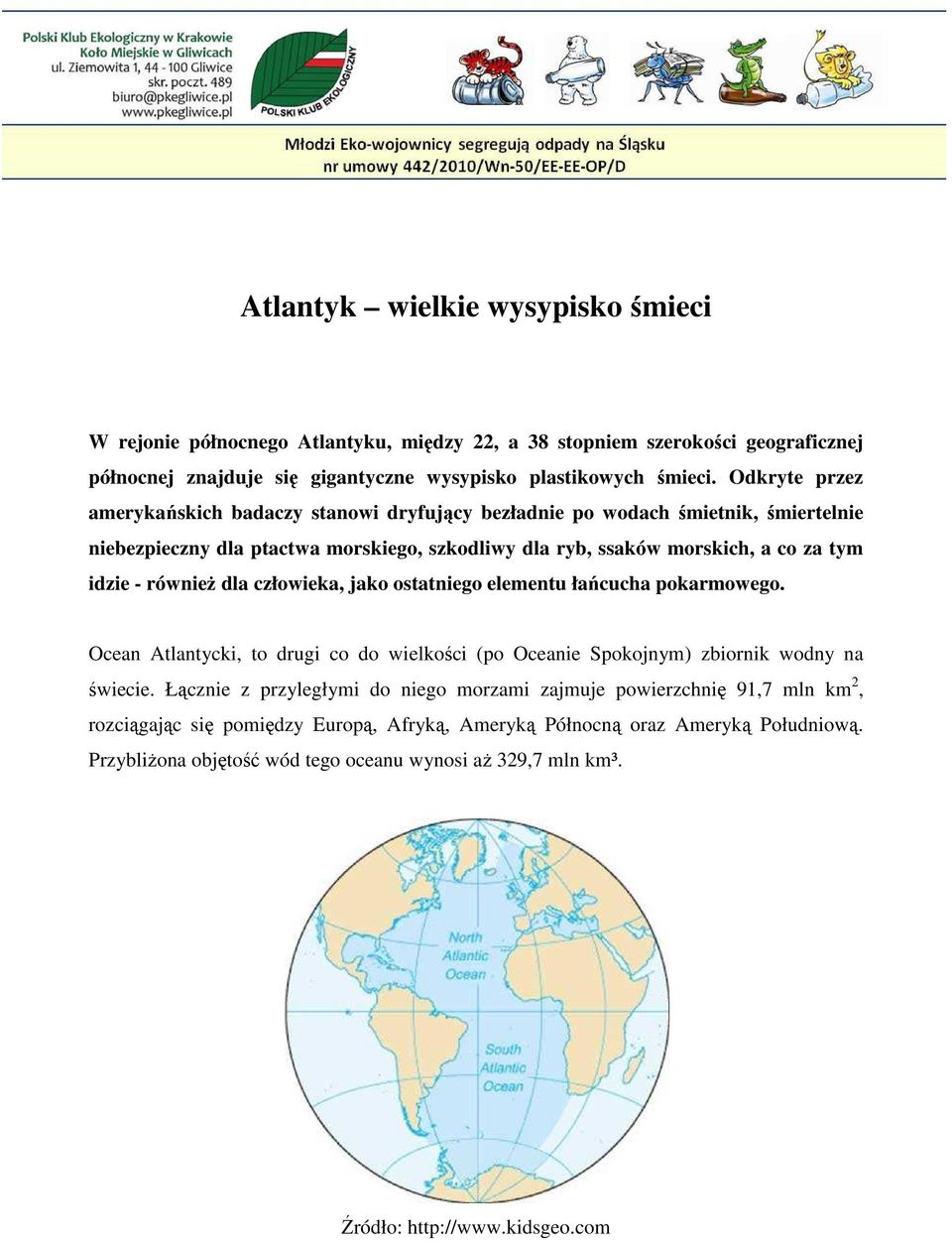równieŝ dla człowieka, jako ostatniego elementu łańcucha pokarmowego. Ocean Atlantycki, to drugi co do wielkości (po Oceanie Spokojnym) zbiornik wodny na świecie.