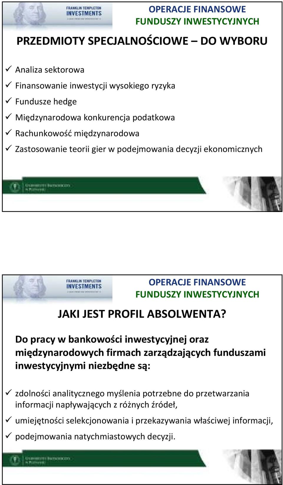 Do pracy w bankowości inwestycyjnej oraz międzynarodowych firmach zarządzających funduszami inwestycyjnymi niezbędne są: zdolności analitycznego