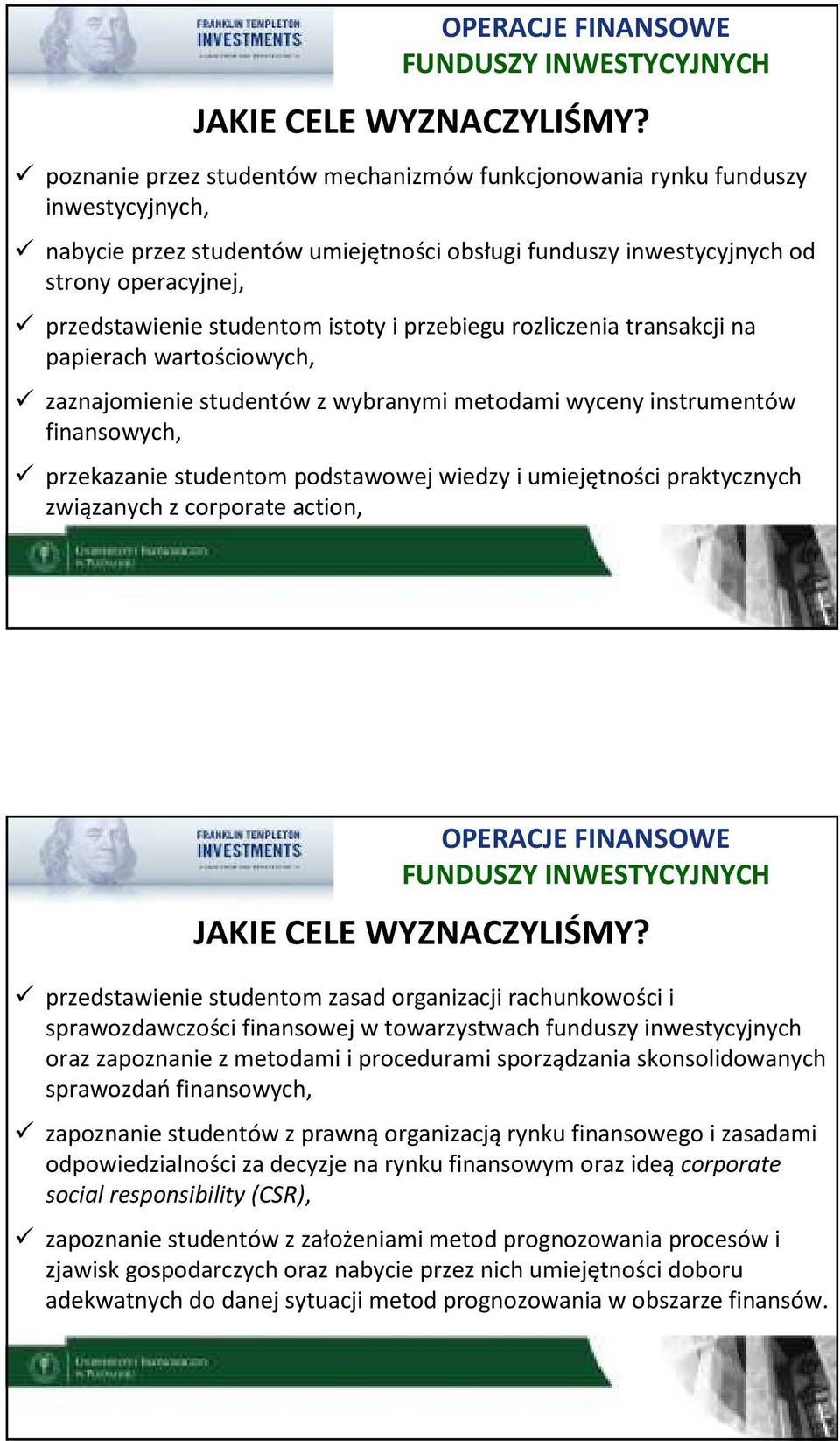 istoty i przebiegu rozliczenia transakcji na papierach wartościowych, zaznajomienie studentów z wybranymi metodami wyceny instrumentów finansowych, przekazanie studentom podstawowej wiedzy i