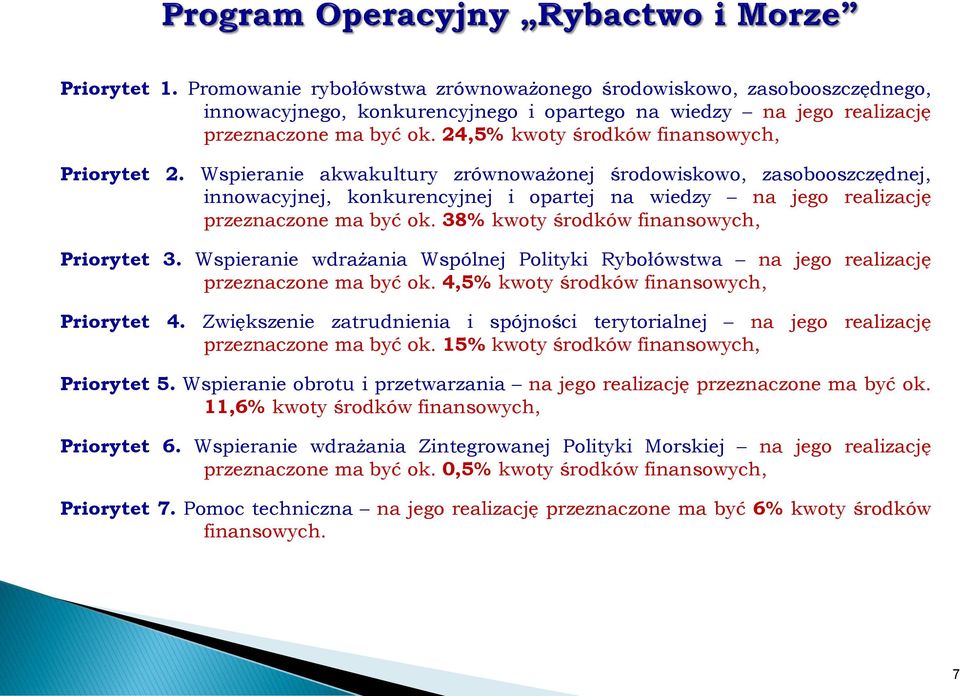 Wspieranie akwakultury zrównoważonej środowiskowo, zasobooszczędnej, innowacyjnej, konkurencyjnej i opartej na wiedzy na jego realizację przeznaczone ma być ok.