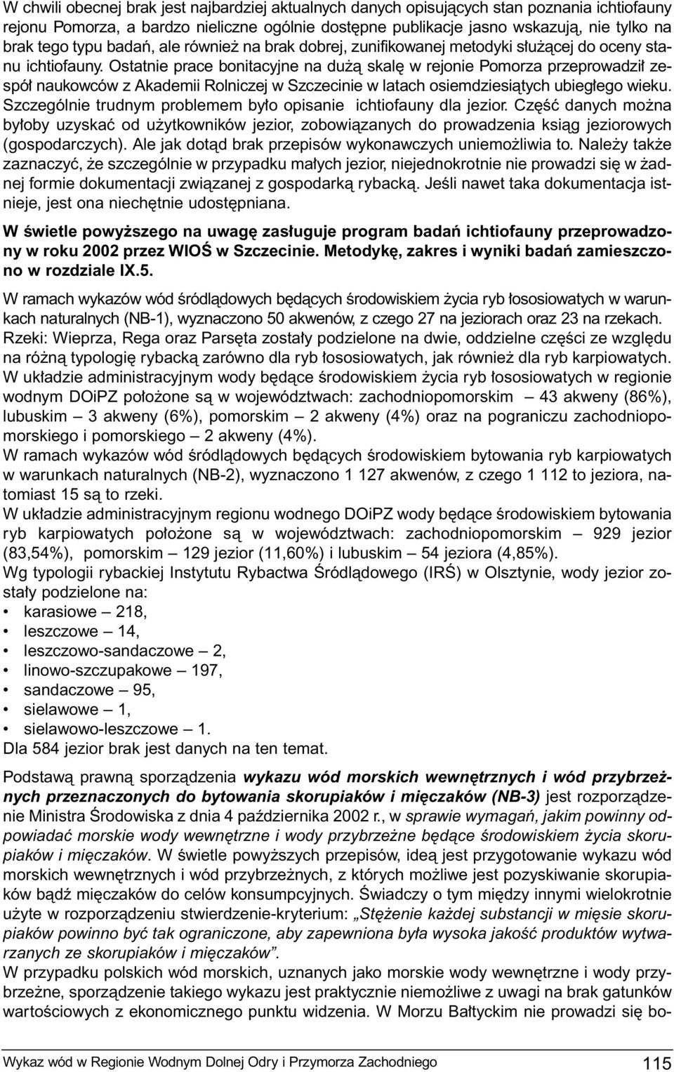 Ostatnie prace bonitacyjne na du à skal w rejonie Pomorza przeprowadzi zespó naukowców z Akademii Rolniczej w Szczecinie w latach osiemdziesiàtych ubieg ego wieku.