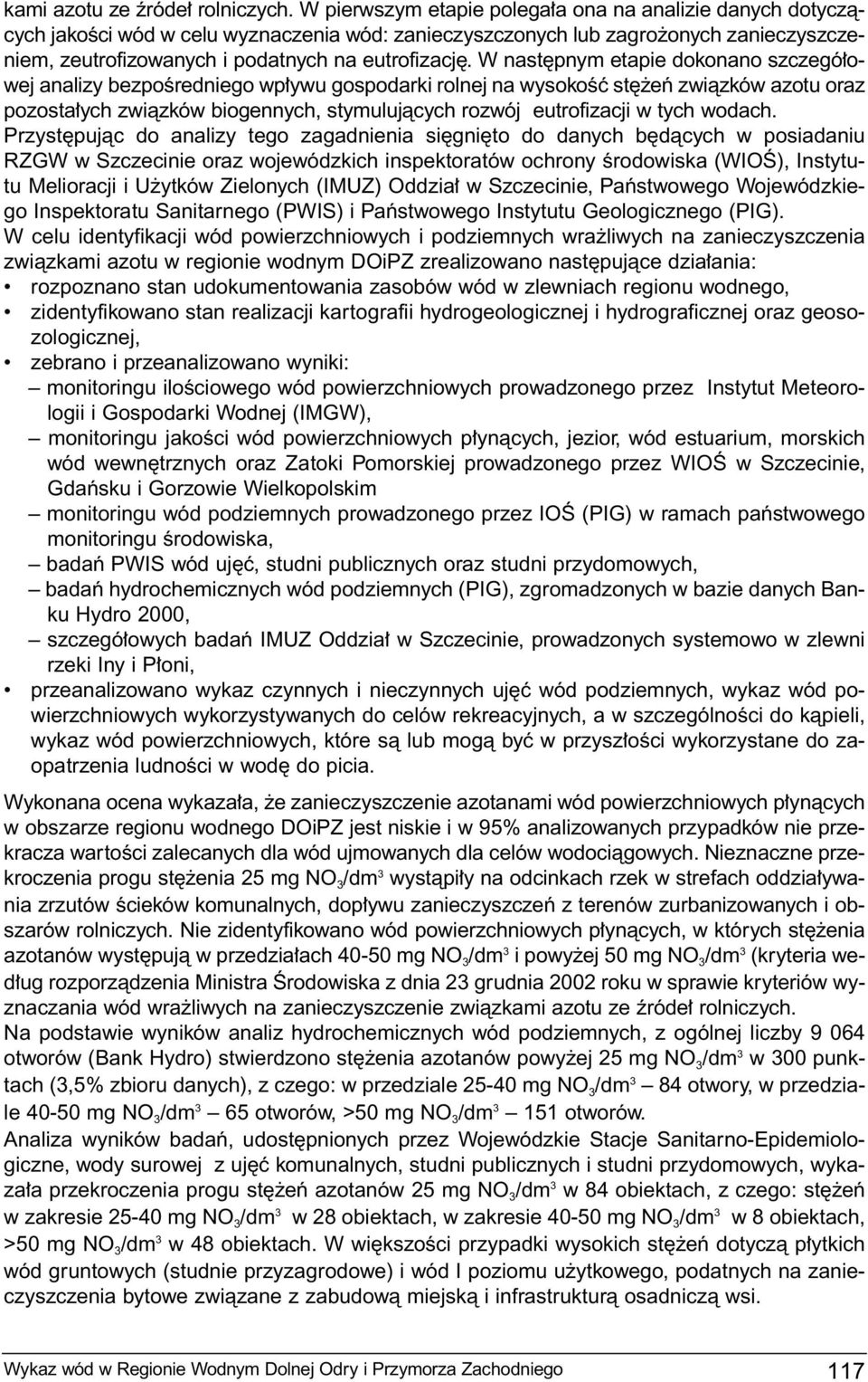 W nast pnym etapie dokonano szczegó owej analizy bezpoêredniego wp ywu gospodarki rolnej na wysokoêç st eƒ zwiàzków azotu oraz pozosta ych zwiàzków biogennych, stymulujàcych rozwój eutrofizacji w