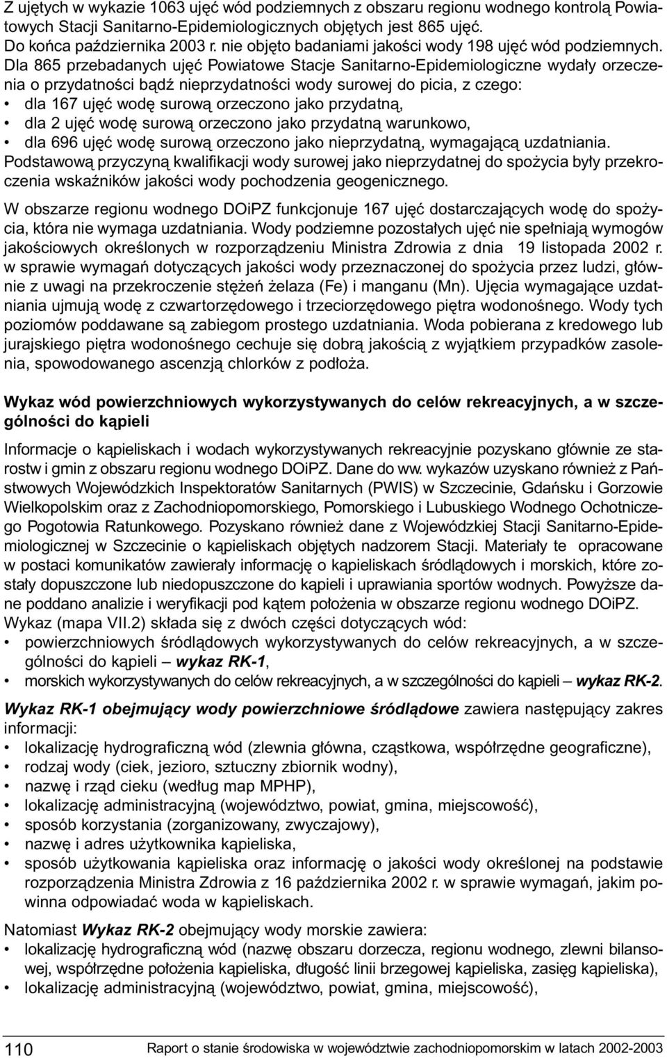 Dla 865 przebadanych uj ç Powiatowe Stacje Sanitarno-Epidemiologiczne wyda y orzeczenia o przydatnoêci bàdê nieprzydatnoêci wody surowej do picia, z czego: dla 167 uj ç wod surowà orzeczono jako