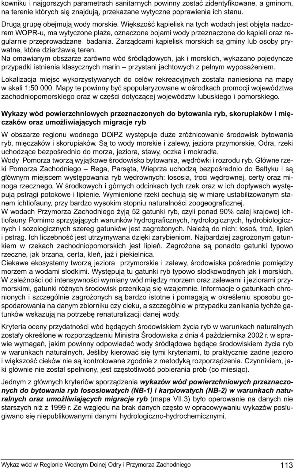 Zarzàdcami kàpielisk morskich sà gminy lub osoby prywatne, które dzier awià teren.