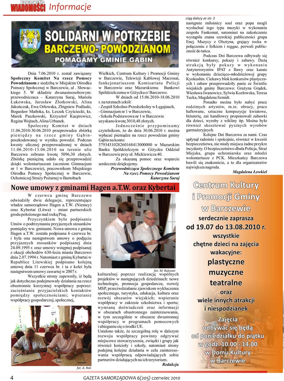 Marek Paszkowski, Krzysztof Kacprowicz, Regina Wojtach, Alina Urbanek. Społeczny Komitet w dniach 11.06.2010-30.06.2010 przeprowadza zbiórkę pieniędzy na rzecz gminy Gąbinposzkodowanej w wyniku powodzi.