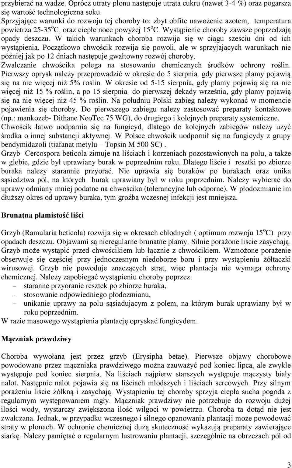 W takich warunkach choroba rozwija się w ciągu sześciu dni od ich wystąpienia.