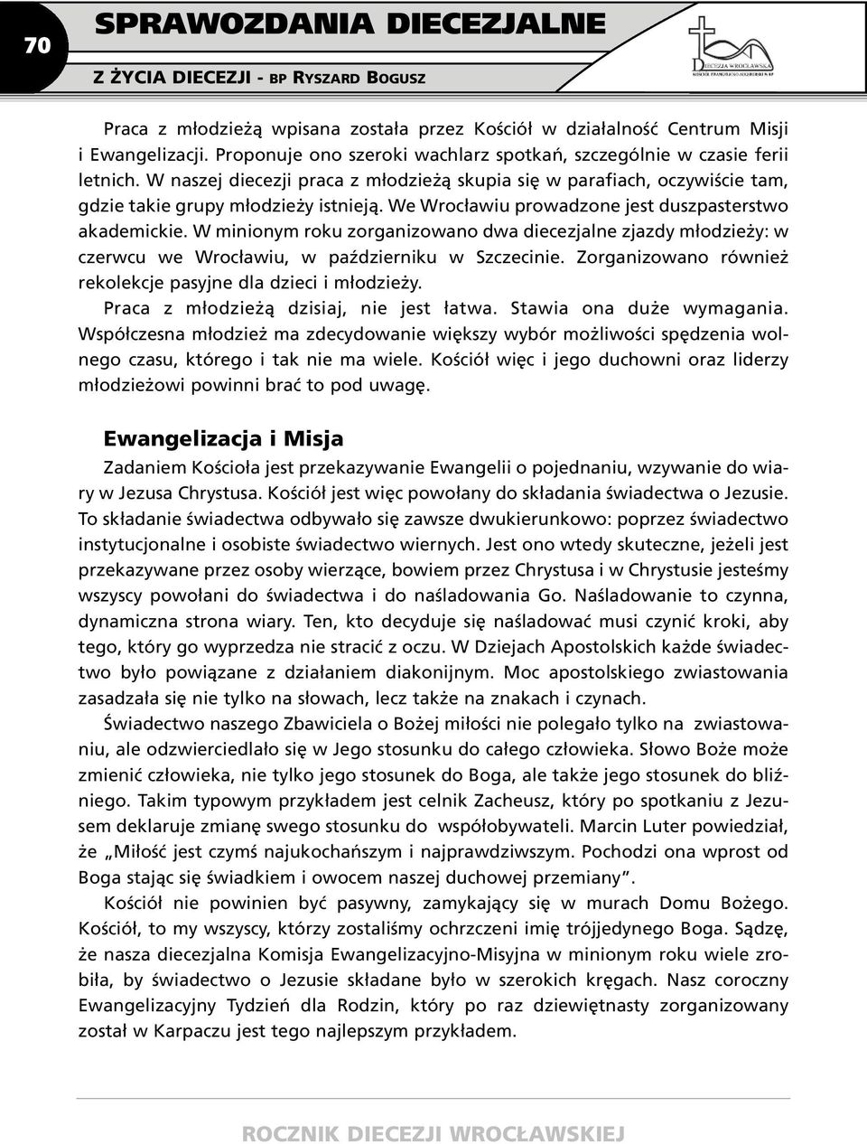 W minionym roku zorganizowano dwa diecezjalne zjazdy młodzieży: w czerwcu we Wrocławiu, w październiku w Szczecinie. Zorganizowano również rekolekcje pasyjne dla dzieci i młodzieży.