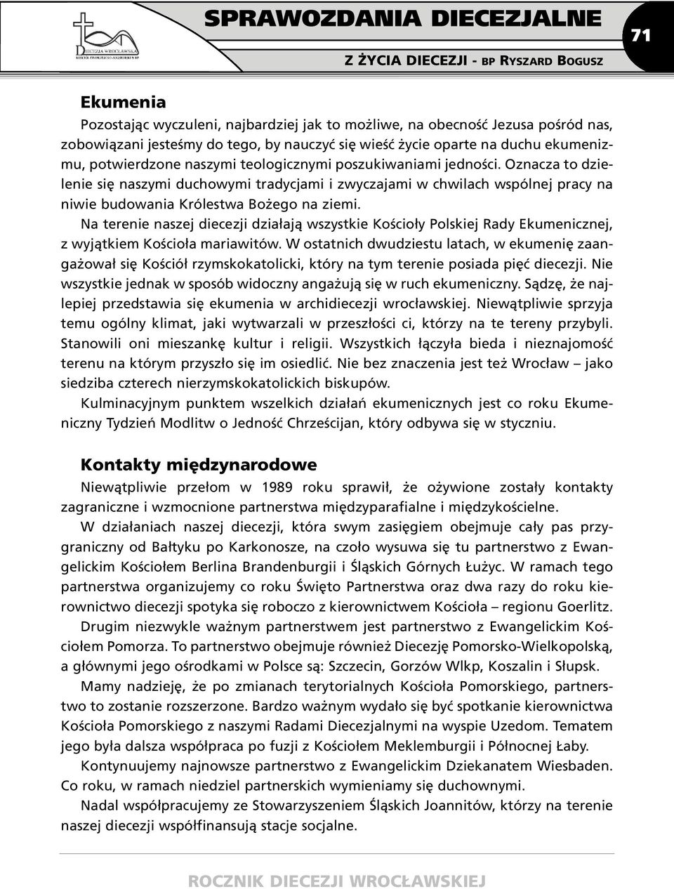 Oznacza to dzielenie się naszymi duchowymi tradycjami i zwyczajami w chwilach wspólnej pracy na niwie budowania Królestwa Bożego na ziemi.