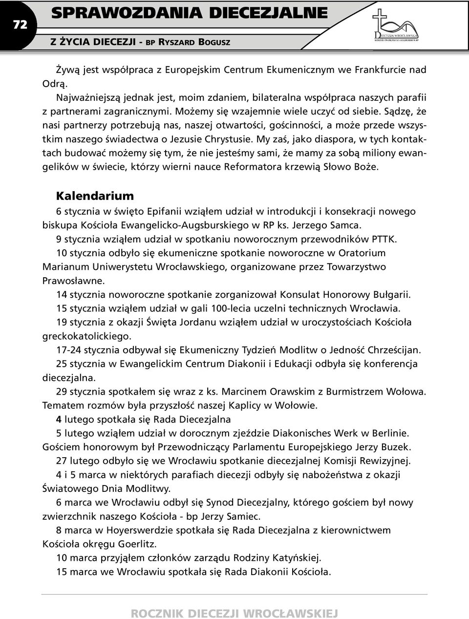 Sądzę, że nasi partnerzy potrzebują nas, naszej otwartości, gościnności, a może przede wszystkim naszego świadectwa o Jezusie Chrystusie.
