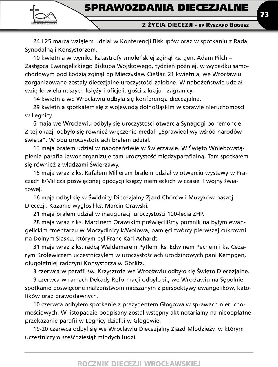 21 kwietnia, we Wrocławiu zorganizowane zostały diecezjalne uroczystości żałobne. W nabożeństwie udział wzię-ło wielu naszych księży i oficjeli, gości z kraju i zagranicy.