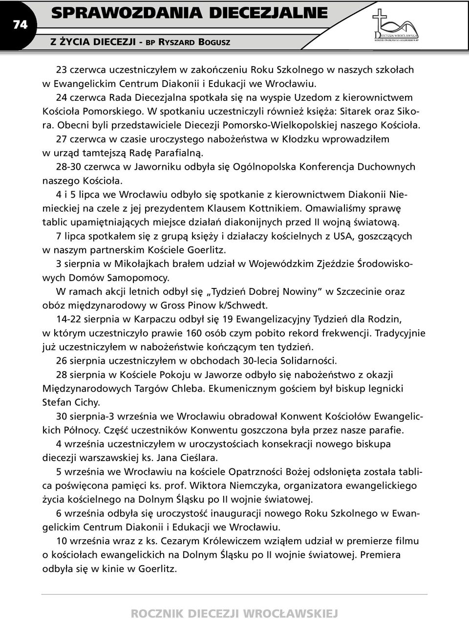 Obecni byli przedstawiciele Diecezji Pomorsko-Wielkopolskiej naszego Kościoła. 27 czerwca w czasie uroczystego nabożeństwa w Kłodzku wprowadziłem w urząd tamtejszą Radę Parafialną.