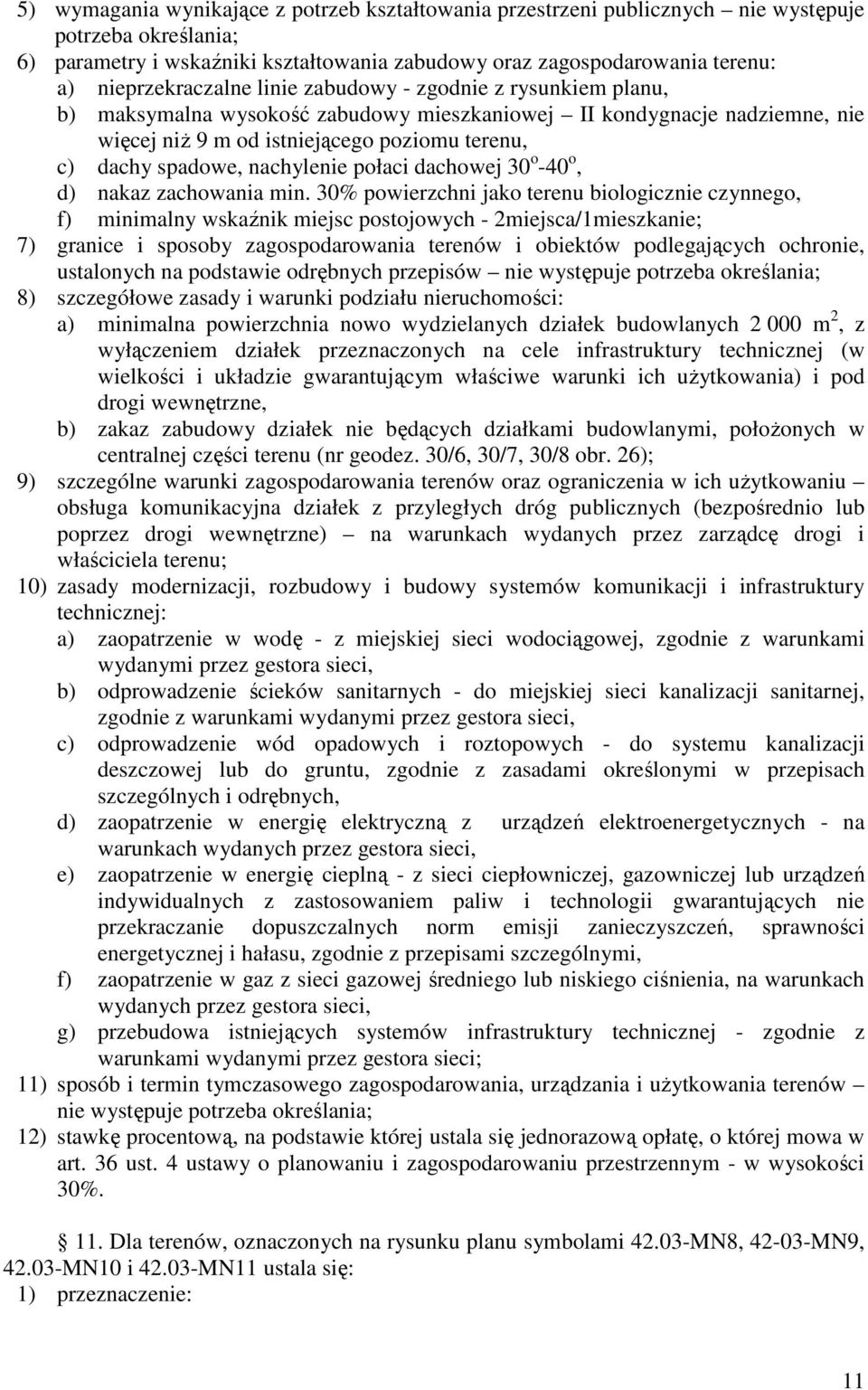 30% powierzchni jako terenu biologicznie czynnego, f) minimalny wskaźnik miejsc postojowych - 2miejsca/1mieszkanie; 7) granice i sposoby zagospodarowania terenów i obiektów podlegających ochronie,