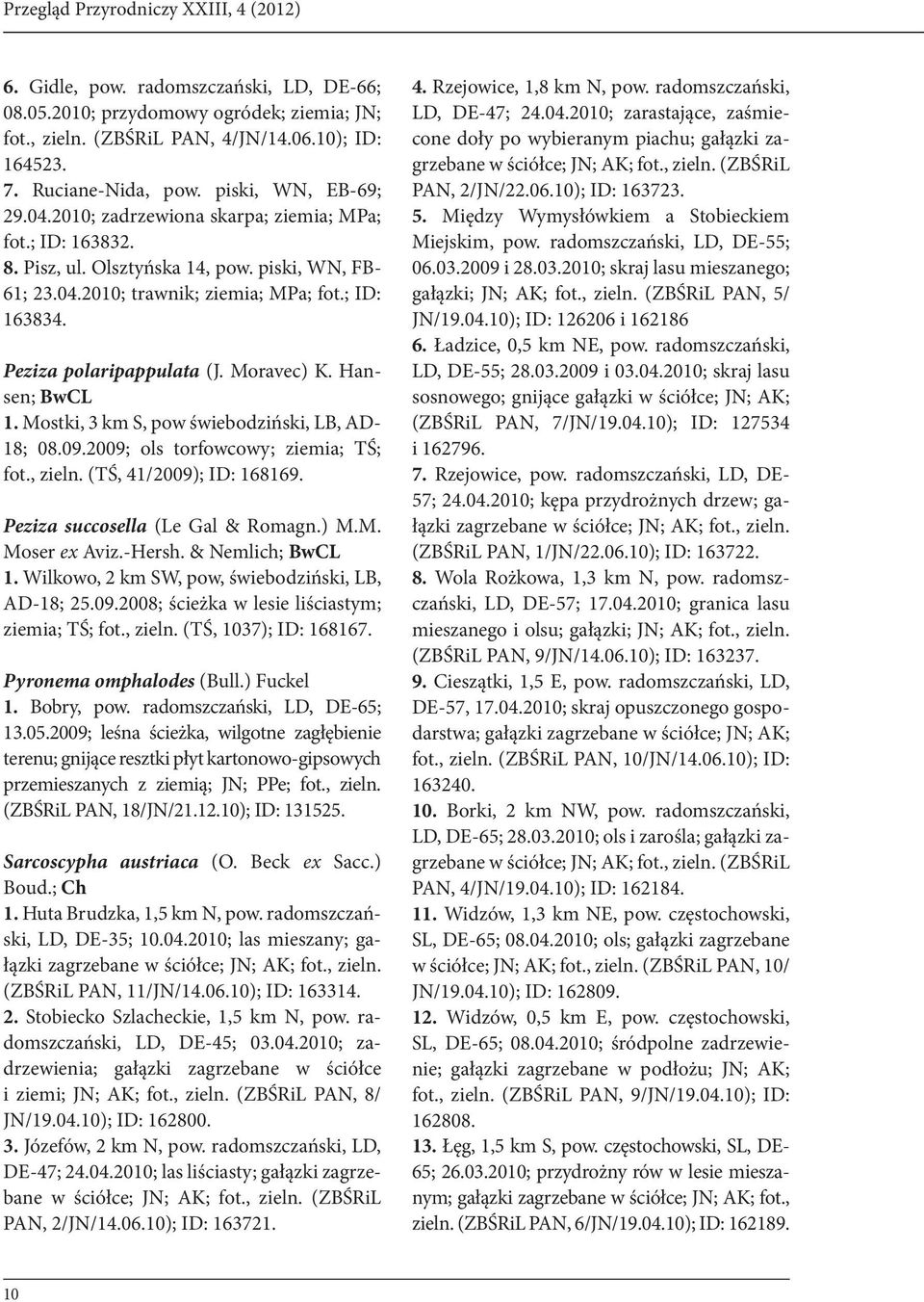 Peziza polaripappulata (J. Moravec) K. Hansen; BwCL 1. Mostki, 3 km S, pow świebodziński, LB, AD- 18; 08.09.2009; ols torfowcowy; ziemia; TŚ; fot., zieln. (TŚ, 41/2009); ID: 168169.