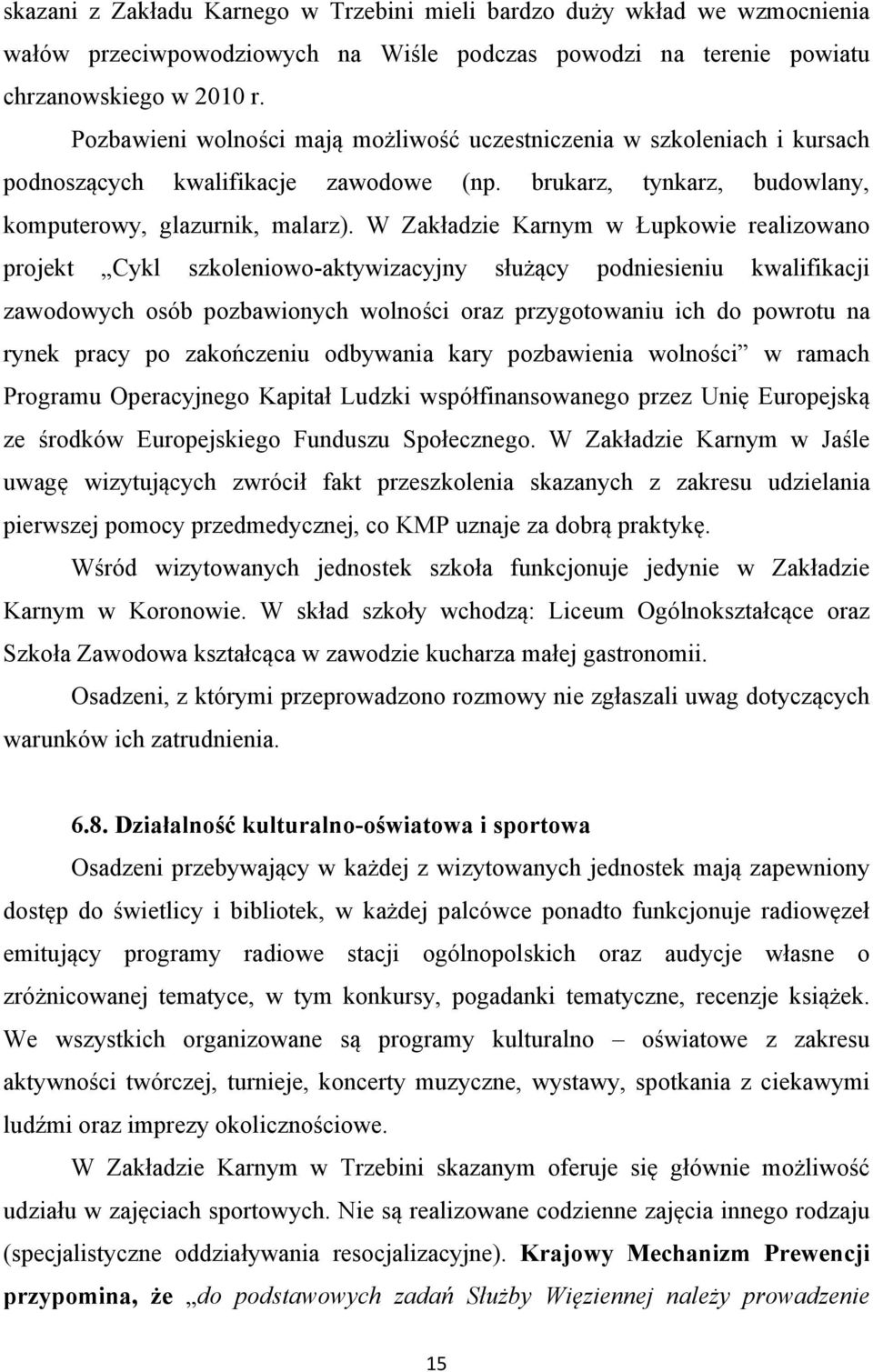 W Zakładzie Karnym w Łupkowie realizowano projekt Cykl szkoleniowo-aktywizacyjny służący podniesieniu kwalifikacji zawodowych osób pozbawionych wolności oraz przygotowaniu ich do powrotu na rynek