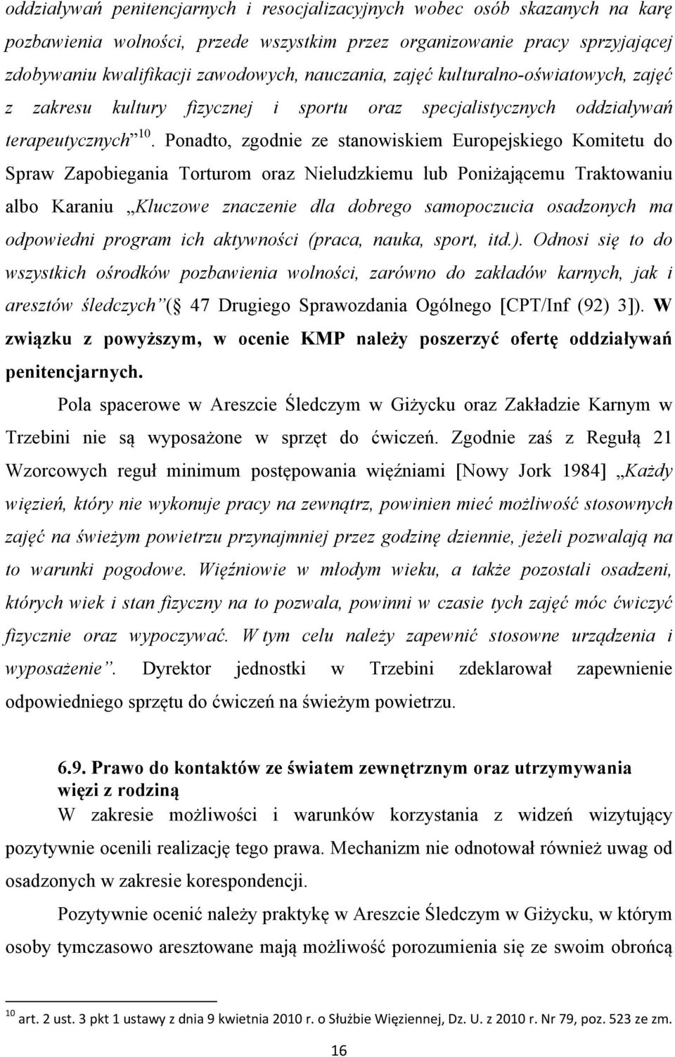 Ponadto, zgodnie ze stanowiskiem Europejskiego Komitetu do Spraw Zapobiegania Torturom oraz Nieludzkiemu lub Poniżającemu Traktowaniu albo Karaniu Kluczowe znaczenie dla dobrego samopoczucia