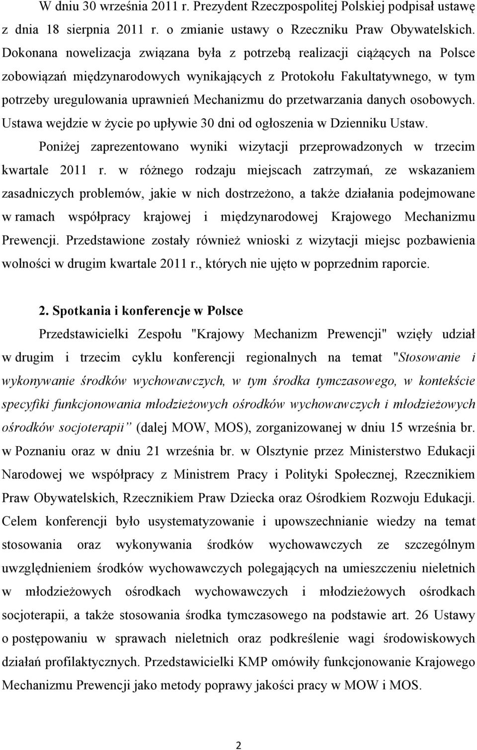 przetwarzania danych osobowych. Ustawa wejdzie w życie po upływie 30 dni od ogłoszenia w Dzienniku Ustaw. Poniżej zaprezentowano wyniki wizytacji przeprowadzonych w trzecim kwartale 2011 r.