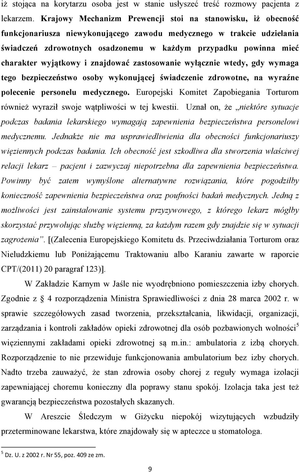 charakter wyjątkowy i znajdować zastosowanie wyłącznie wtedy, gdy wymaga tego bezpieczeństwo osoby wykonującej świadczenie zdrowotne, na wyraźne polecenie personelu medycznego.