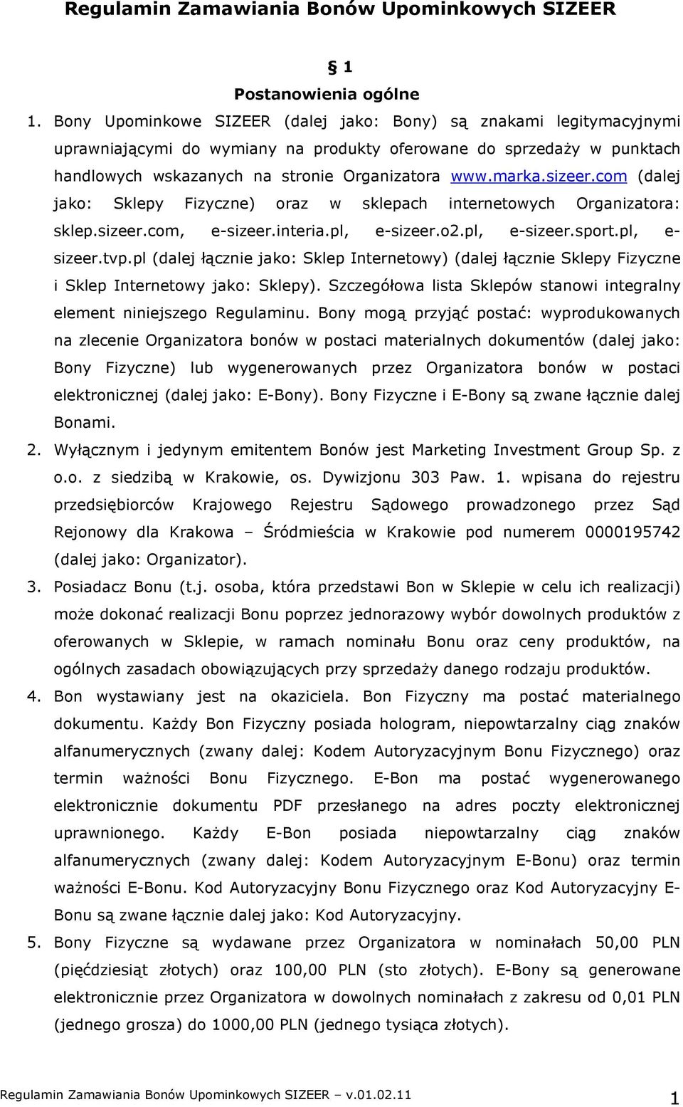 sizeer.com (dalej jako: Sklepy Fizyczne) oraz w sklepach internetowych Organizatora: sklep.sizeer.com, e-sizeer.interia.pl, e-sizeer.o2.pl, e-sizeer.sport.pl, e- sizeer.tvp.