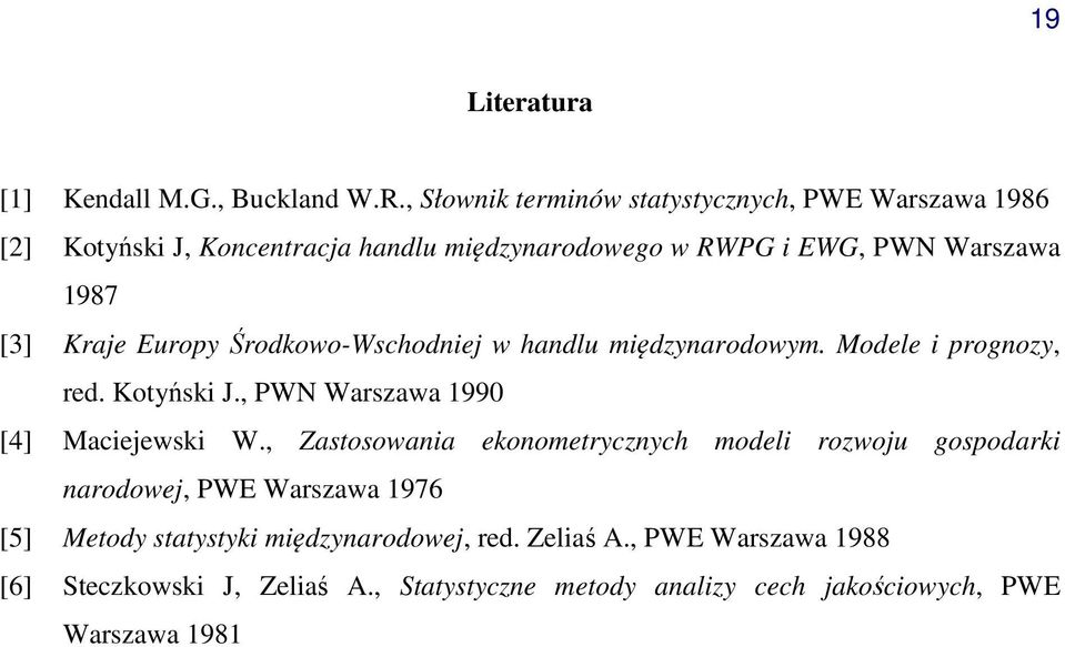 Kotyński J, PWN Warszawa 1990 [4] Maciejewski W, Zastosowania ekonometrycznych modeli rozwoju gospodarki narodowej, PWE Warszawa 1976 [5]