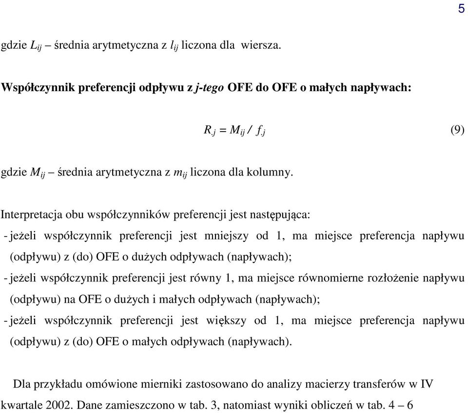 (napływach); - jeżeli współczynnik preferencji jest równy 1, ma miejsce równomierne rozłożenie napływu (odpływu) na o dużych i małych odpływach (napływach); - jeżeli współczynnik preferencji jest