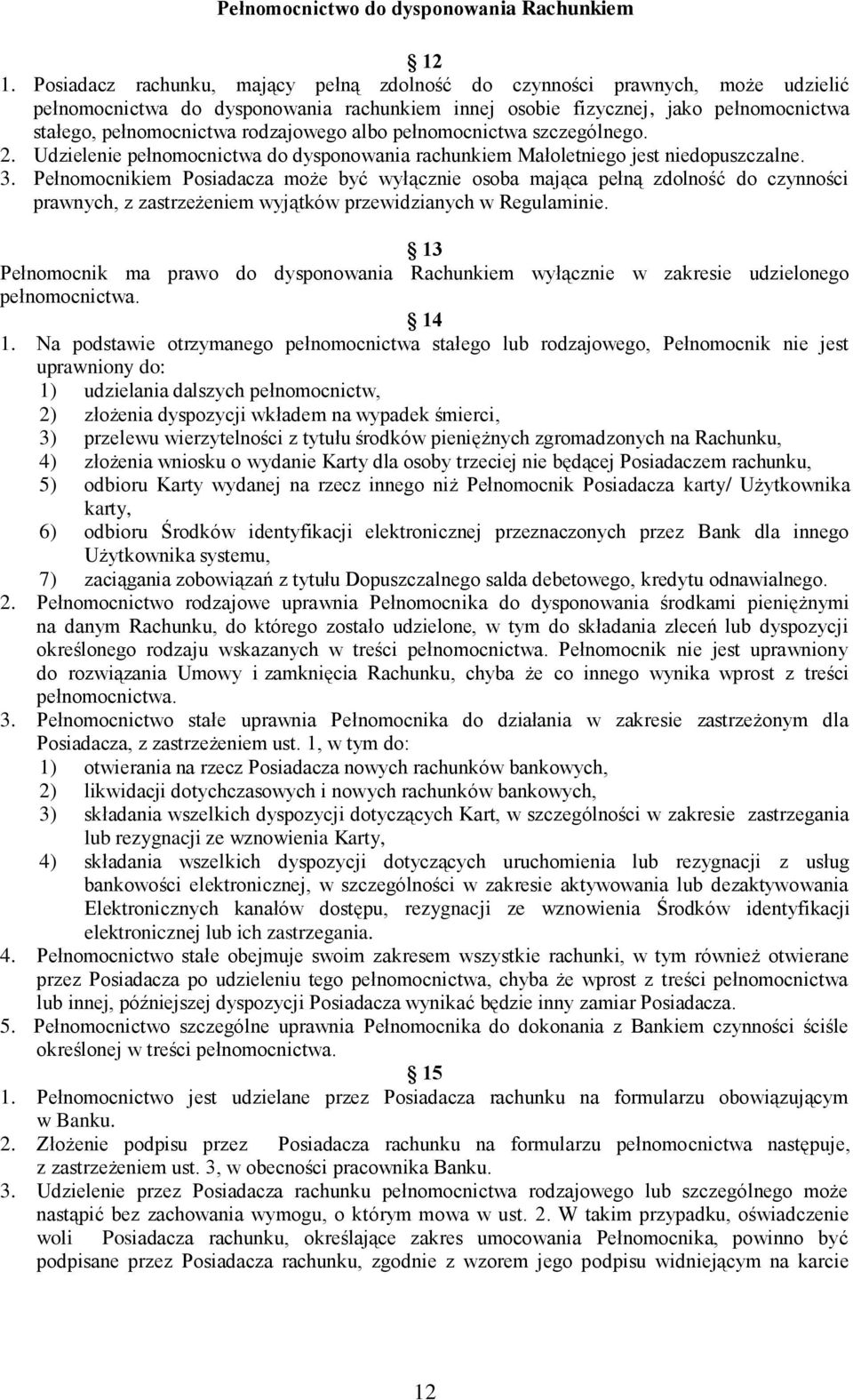 rodzajowego albo pełnomocnictwa szczególnego. 2. Udzielenie pełnomocnictwa do dysponowania rachunkiem Małoletniego jest niedopuszczalne. 3.