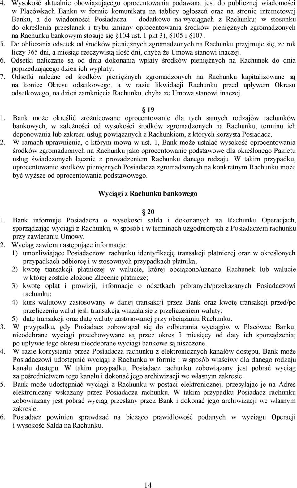 1 pkt 3), 105 i 107. 5. Do obliczania odsetek od środków pieniężnych zgromadzonych na Rachunku przyjmuje się, że rok liczy 365 dni, a miesiąc rzeczywistą ilość dni, chyba że Umowa stanowi inaczej. 6.