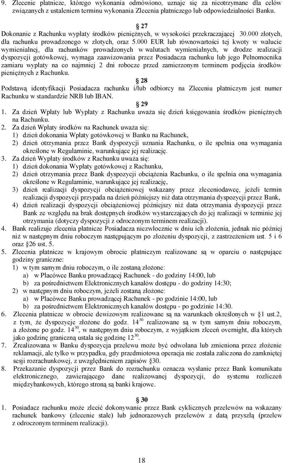 000 EUR lub równowartości tej kwoty w walucie wymienialnej, dla rachunków prowadzonych w walutach wymienialnych, w drodze realizacji dyspozycji gotówkowej, wymaga zaawizowania przez Posiadacza