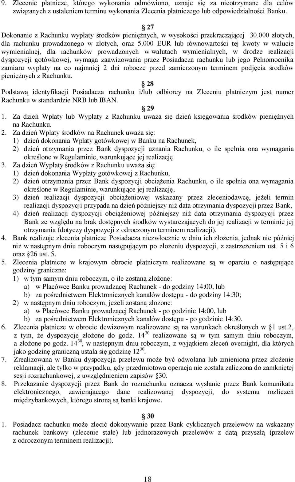 000 EUR lub równowartości tej kwoty w walucie wymienialnej, dla rachunków prowadzonych w walutach wymienialnych, w drodze realizacji dyspozycji gotówkowej, wymaga zaawizowania przez Posiadacza