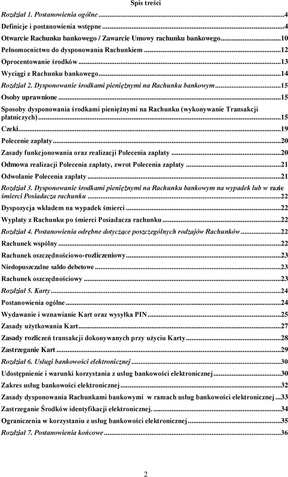 ..15 Sposoby dysponowania środkami pieniężnymi na Rachunku (wykonywanie Transakcji płatniczych)...15 Czeki...19 Polecenie zapłaty...20 Zasady funkcjonowania oraz realizacji Polecenia zapłaty.