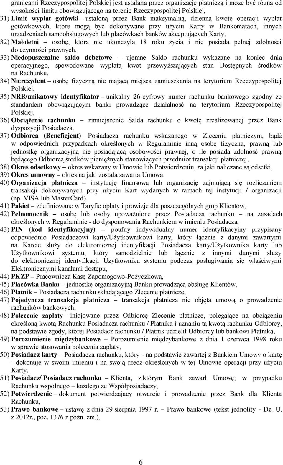 akceptujących Karty, 32) Małoletni osobę, która nie ukończyła 18 roku życia i nie posiada pełnej zdolności do czynności prawnych, 33) Niedopuszczalne saldo debetowe ujemne Saldo rachunku wykazane na