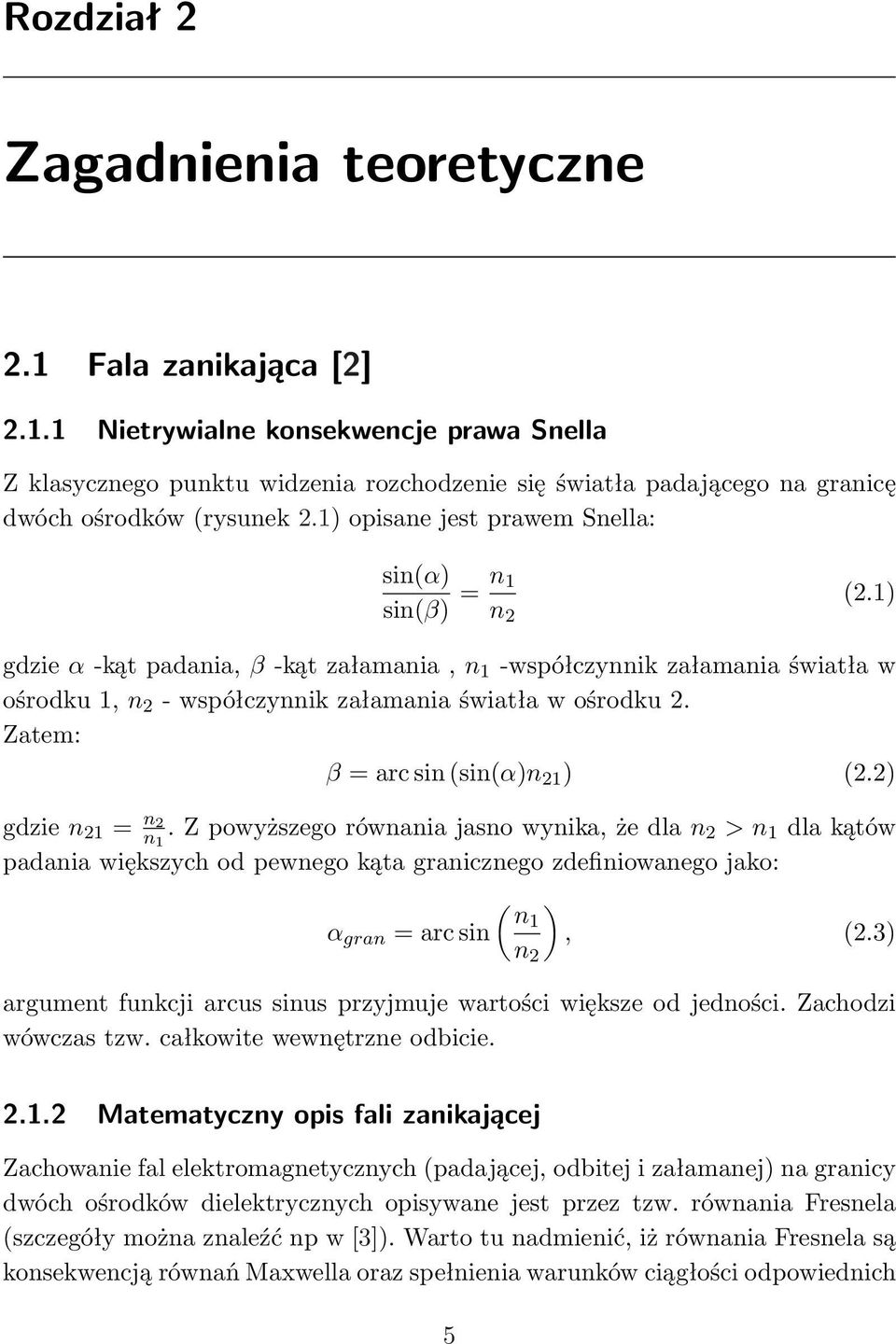 Zatem: β = arc sin (sin(α)n 21 ) (2.2) gdzie n 21 = n 2 n 1.