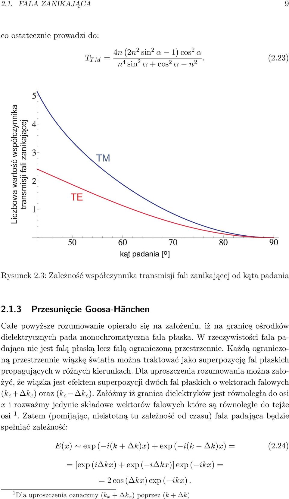 3 Przesunięcie Goosa-Hänchen Całe powyższe rozumowanie opierało się na założeniu, iż na granicę ośrodków dielektrycznych pada monochromatyczna fala płaska.