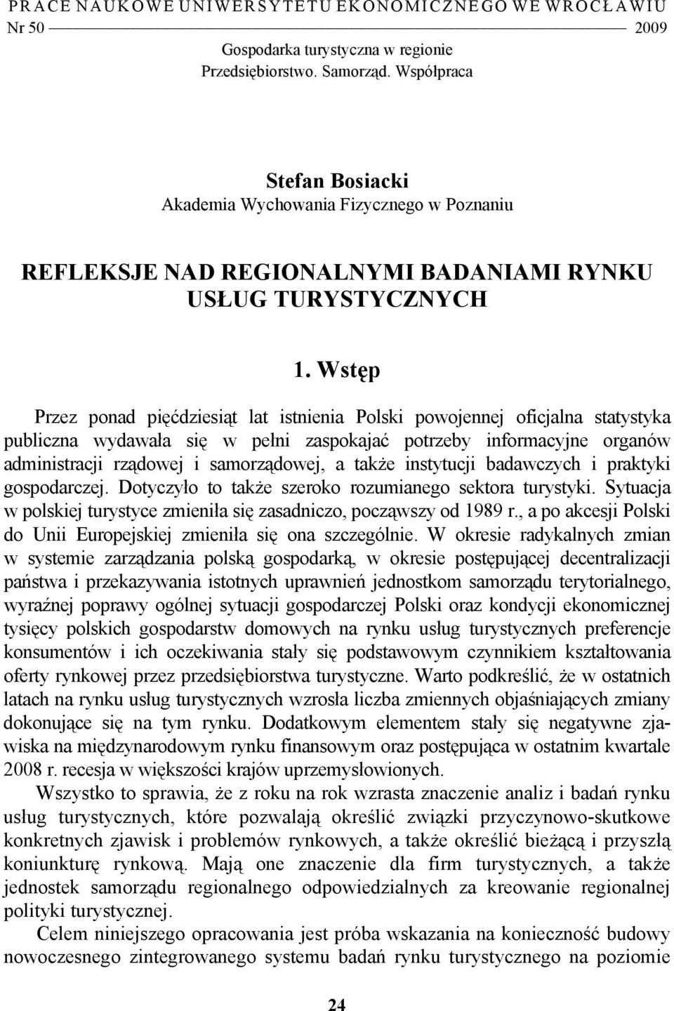 Wstęp Przez ponad pięćdziesiąt lat istnienia Polski powojennej oficjalna statystyka publiczna wydawała się w pełni zaspokajać potrzeby informacyjne organów administracji rządowej i samorządowej, a