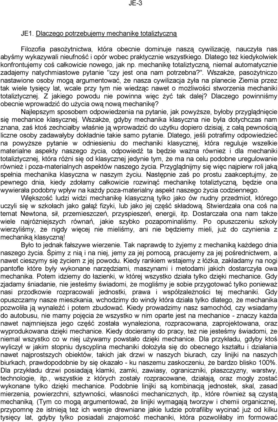 Dlatego też kiedykolwiek konfrontujemy coś całkowicie nowego, jak np. mechanikę totaliztyczną, niemal automatycznie zadajemy natychmiastowe pytanie "c