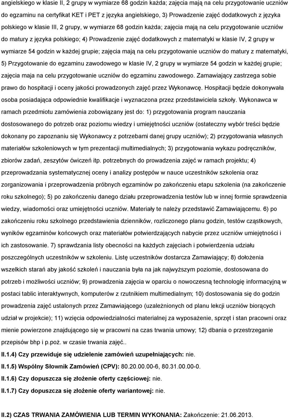 2 grupy w wymiarze 54 godzin w każdej grupie; zajęcia mają na celu przygotowanie uczniów do matury z matematyki, 5) Przygotowanie do egzaminu zawodowego w klasie IV, 2 grupy w wymiarze 54 godzin w