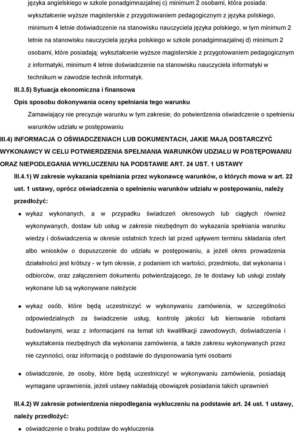 magisterskie z przygotowaniem pedagogicznym z informatyki, minimum 4 letnie doświadczenie na stanowisku nauczyciela informatyki w technikum w zawodzie technik informatyk. III.3.