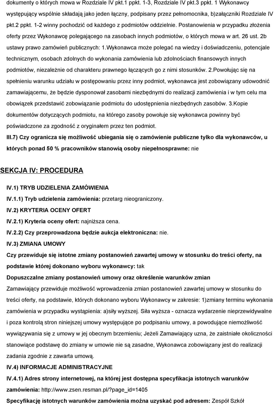 Postanowienia w przypadku złożenia oferty przez Wykonawcę polegającego na zasobach innych podmiotów, o których mowa w art. 26 ust. 2b ustawy prawo zamówień publicznych: 1.