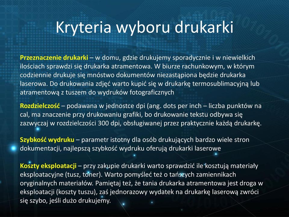 Do drukowania zdjęć warto kupić się w drukarkę termosublimacyjną lub atramentową z tuszem do wydruków fotograficznych Rozdzielczość podawana w jednostce dpi (ang.