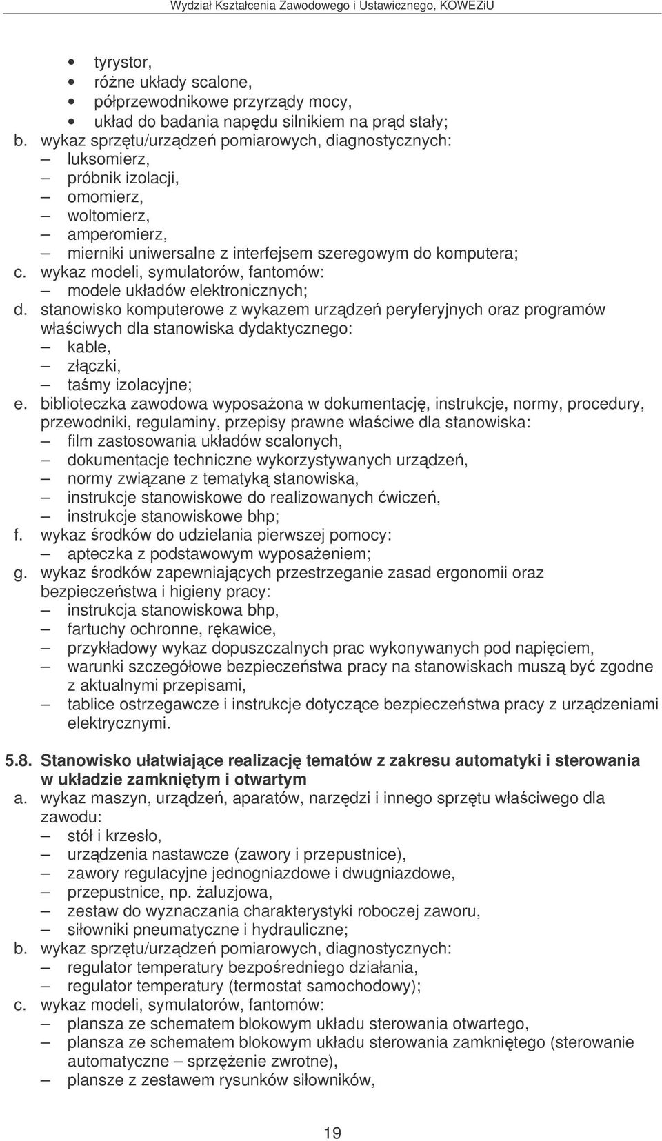 stanowisko komputerowe z wykazem urzdze peryferyjnych oraz programów właciwych dla stanowiska dydaktycznego: kable, złczki, tamy izolacyjne; e.